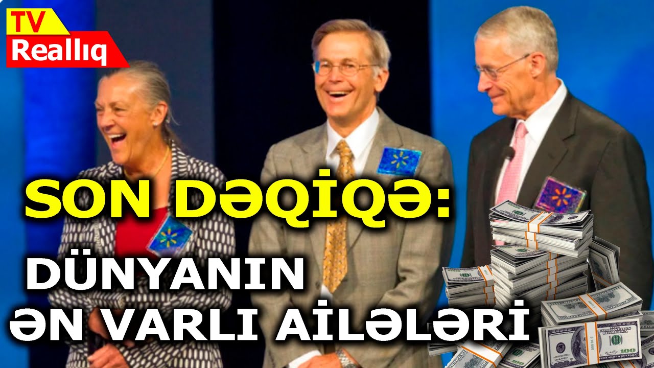 Son Dəqiqə: DÜNYANIN ƏN VARLI AİLƏLƏRİ - SİYAHI