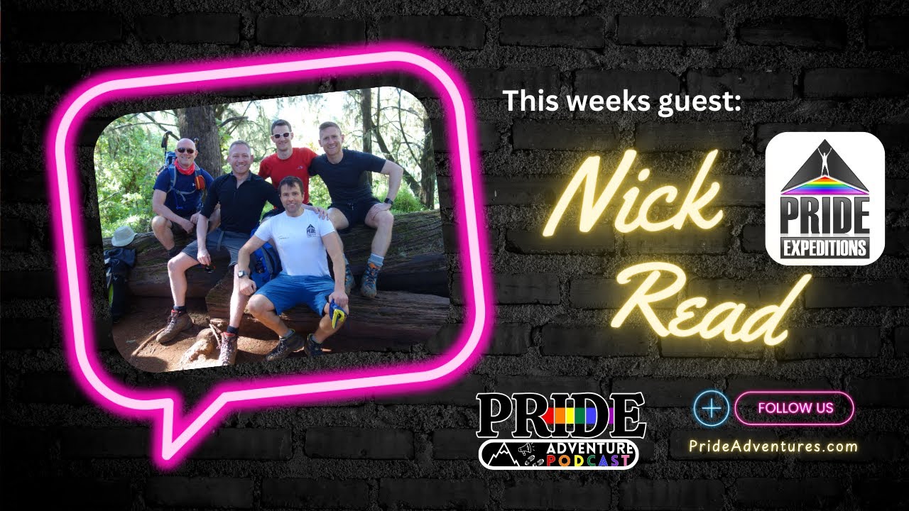 EP7: Reimagining Queer Adventure Travel | Nick Read & the Story of Pride Expeditions