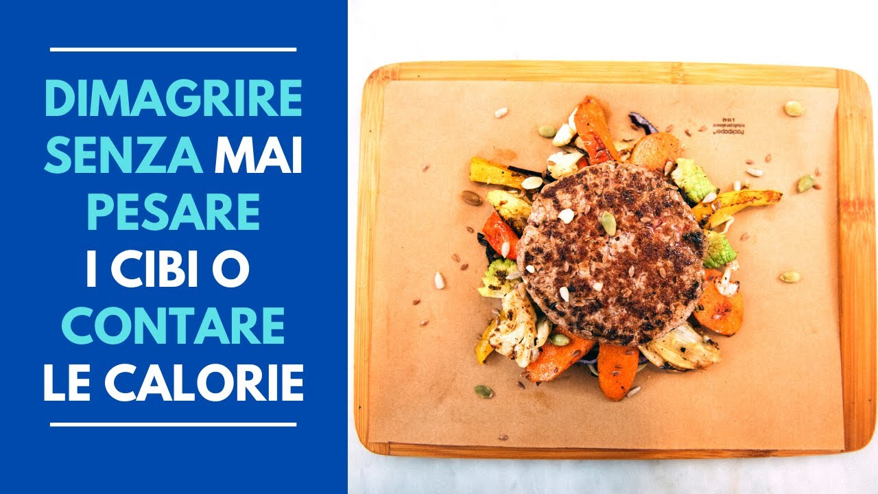 Come dimagrire senza mai pesare i cibi o contare le calorie (quantità libere e nessun beverone!)