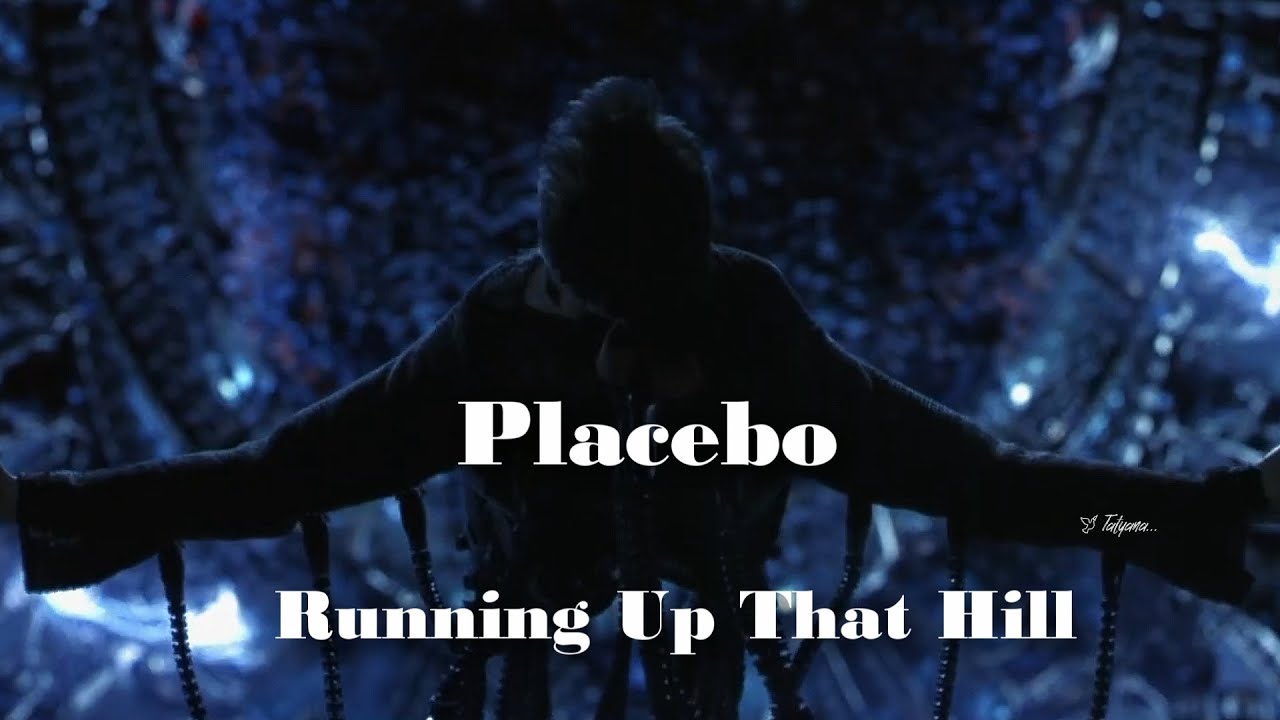 Placebo  -  Running Up That Hill