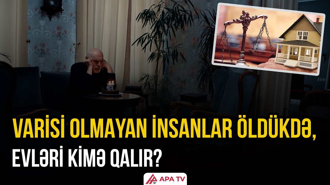 Kimsəsizlər dünyasını dəyişəndə mülkləri kimə qalır? – ARAŞDIRMA  | APA TV
