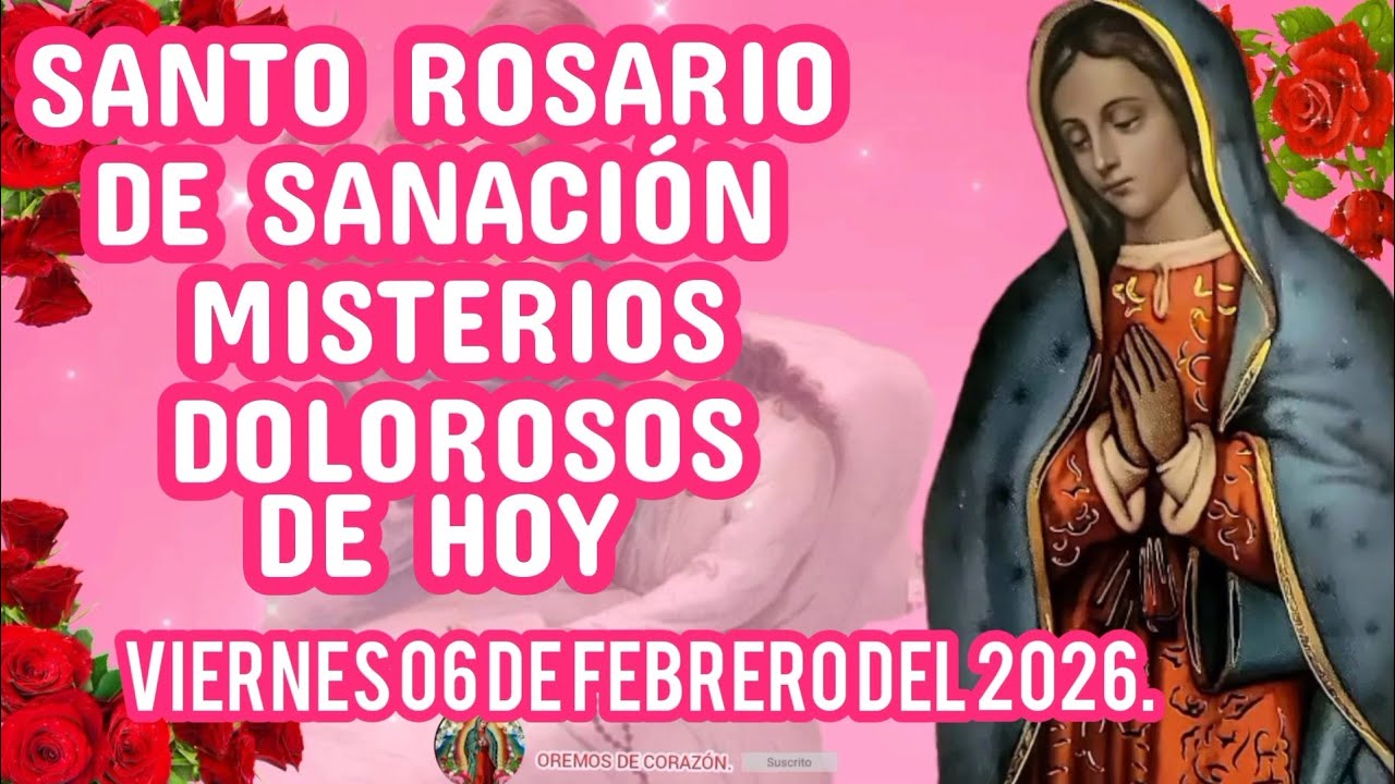 SANTO ROSARIO DE SANACIÓN MISTERIOS DOLOROSOS DE HOY VIERNES 06 DE FEBRERO DEL 2026. 