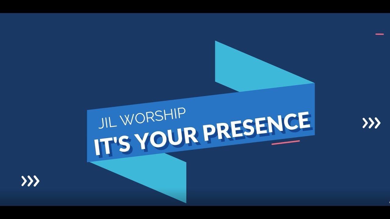 IT'S YOUR PRESENCE - JIL WORSHIP LYRIC VIDEO