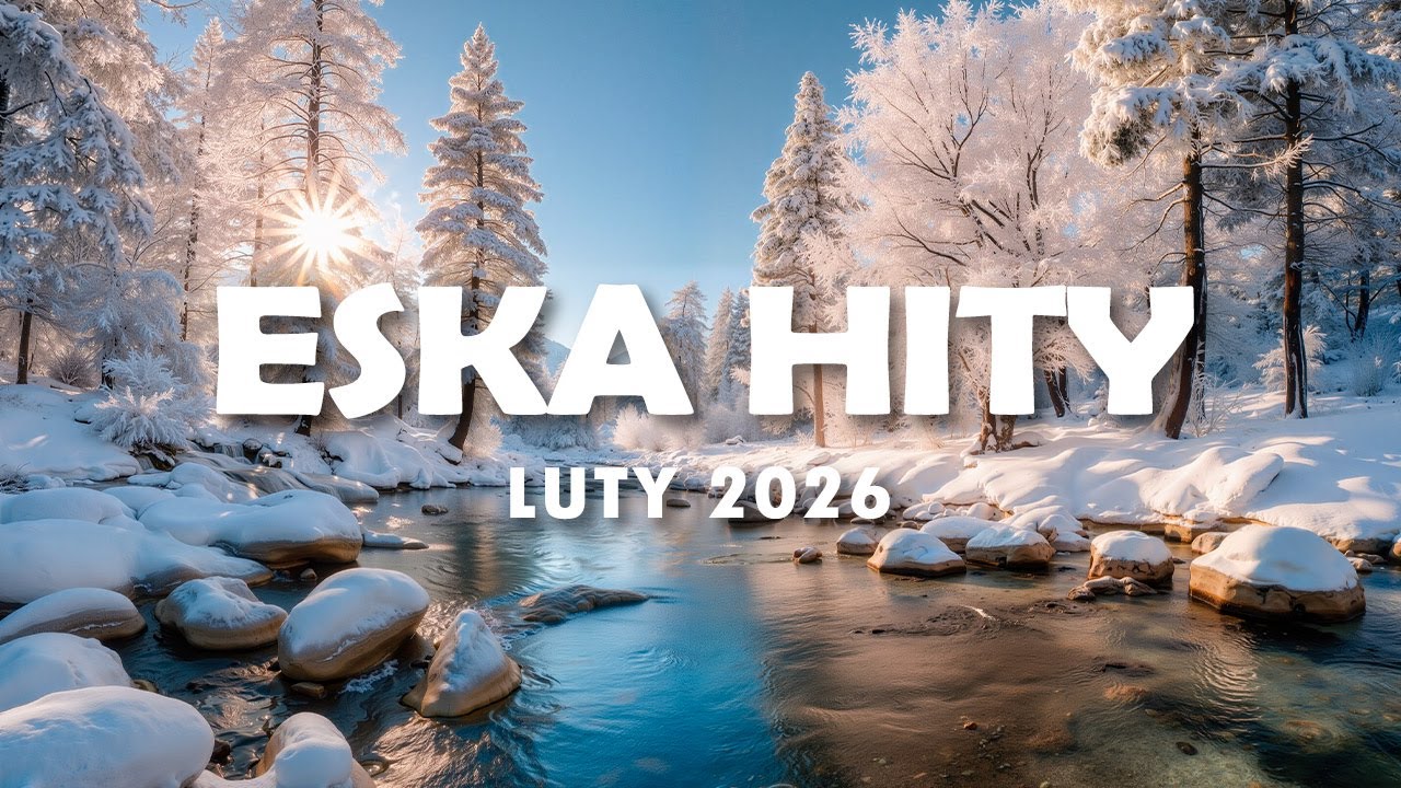 Hity Eska 2026 Luty - Najnowsze Przeboje z Radia 2026 - ESKA Hity na Czasie #4