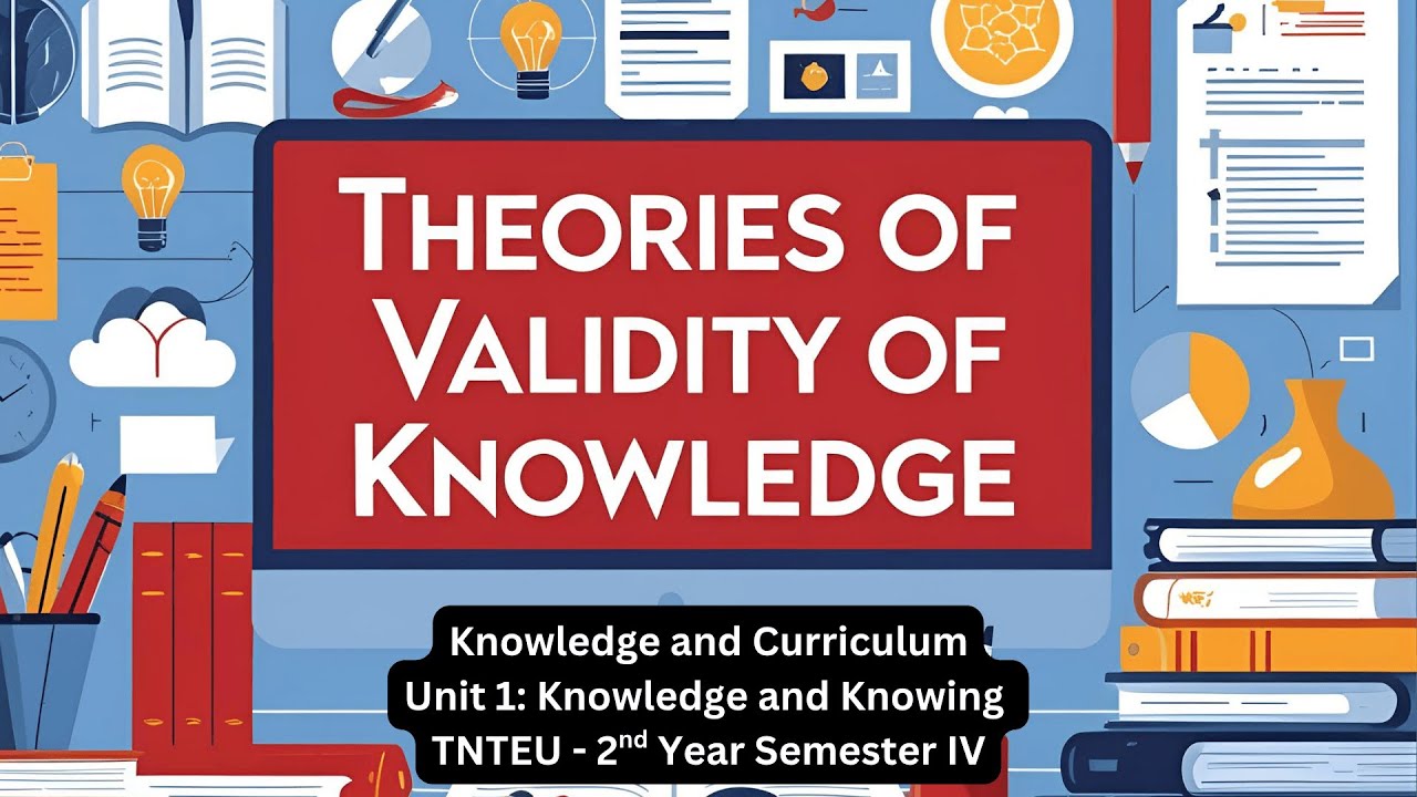 Theories of Validity of Knowledge | Unit 1| Knowledge and Curriculum | B.Ed 2nd Yr Semester IV TNTEU