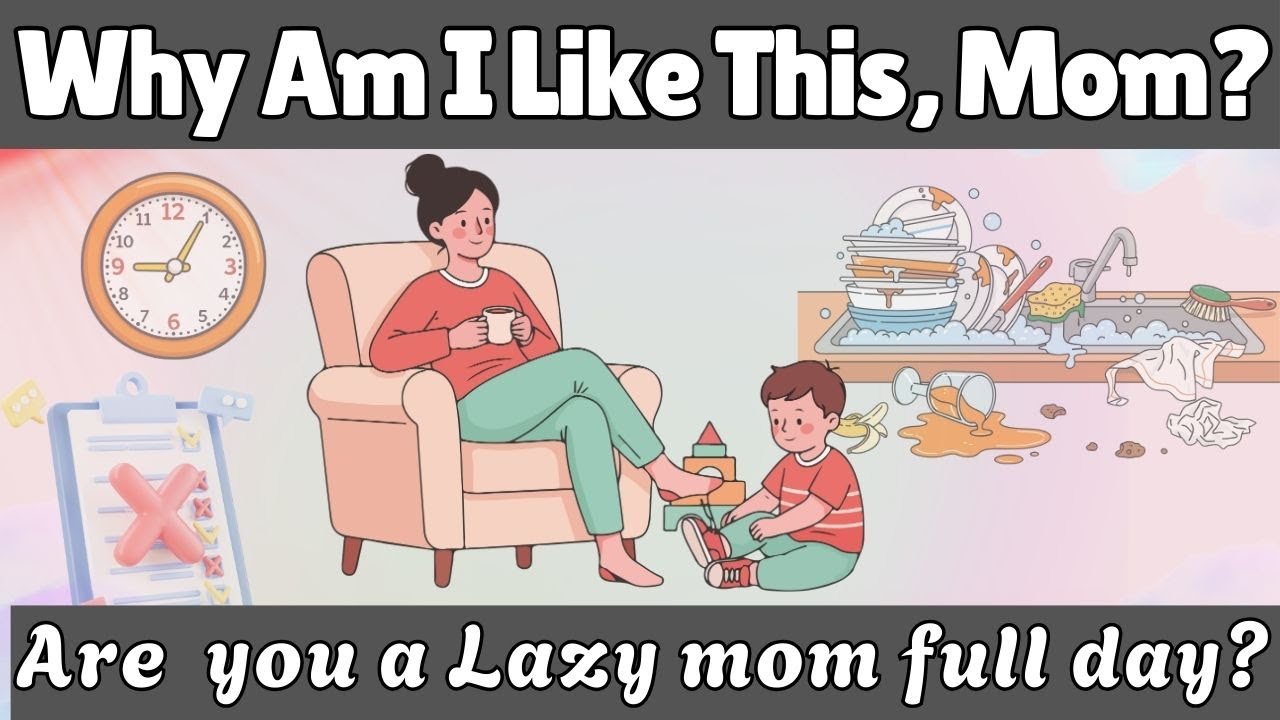 How to Stop Being a Lazy Mom Full Day | Shocking Truth about Lazy Mom