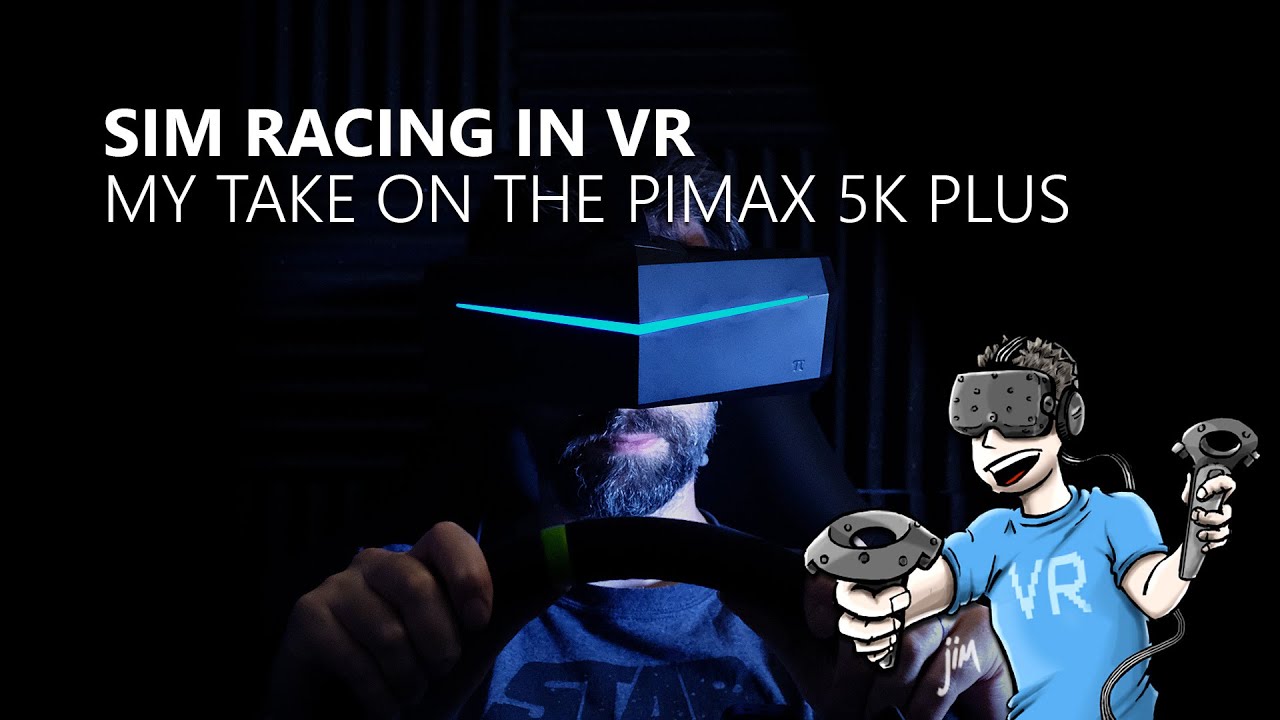 The Pimax 5K Plus from a VR Sim racer's perspective