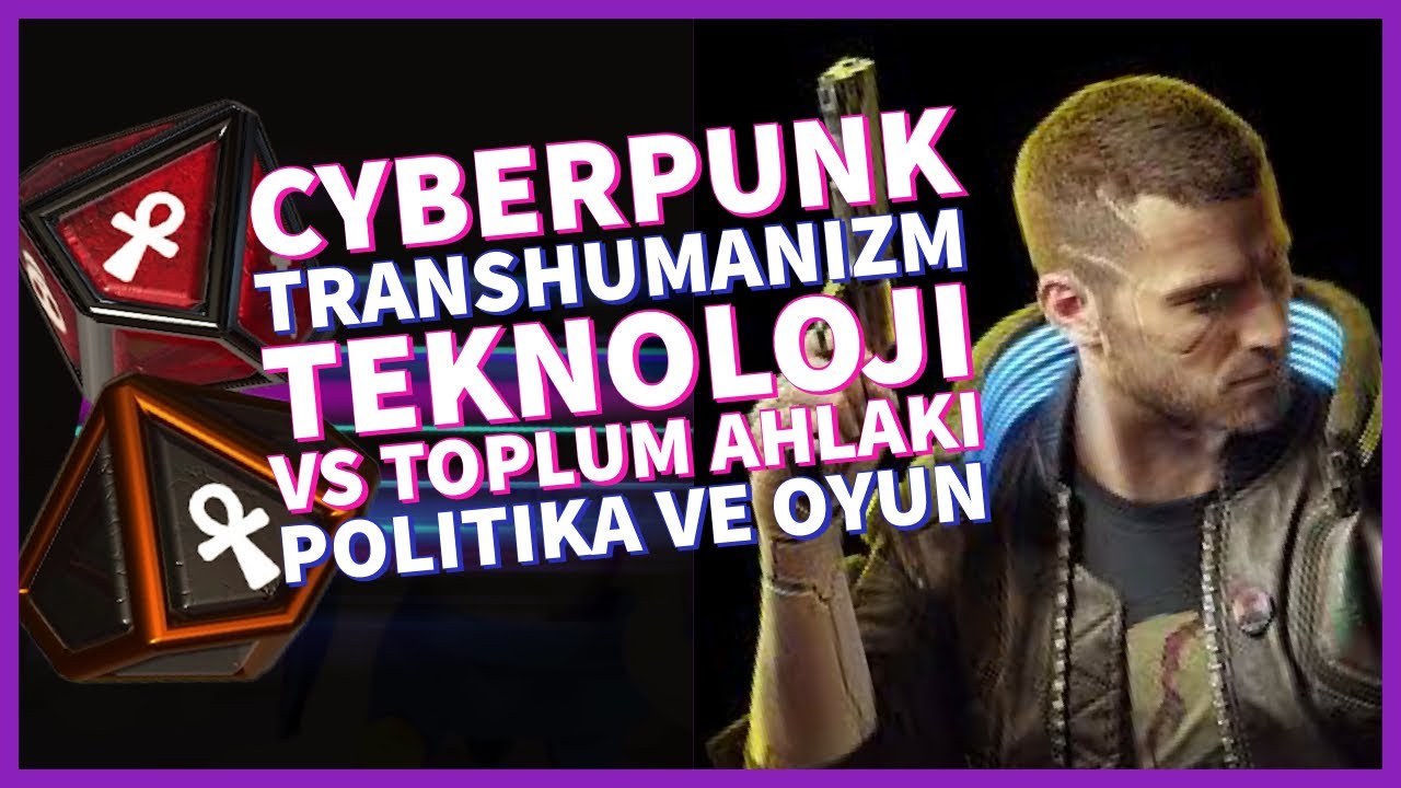 CYBERPUNK, Transhumanizm, Teknoloji vs Muhafazakarlık, Gelecekte Üreme, Cinsiyet ve Kimlik #2d10