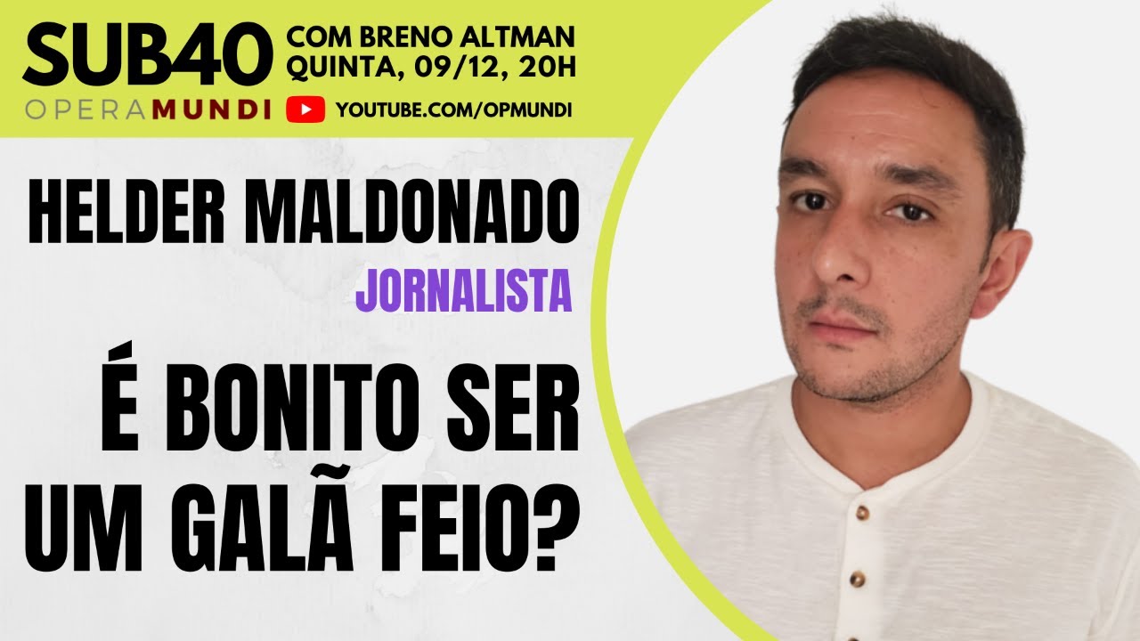 HELDER MALDONADO: É BONITO SER UM GALÃ FEIO? - SUB40