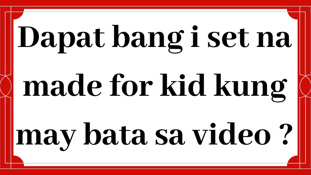 DAPAT BA NATIN ISET NA MADE FOR KIDS KUNG MAY BATA ANG VIDEO MO?
