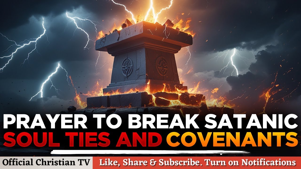 POWERFUL PRAYER TO BREAK WITCHCRAFT SOUL TIES AND COVENANTS