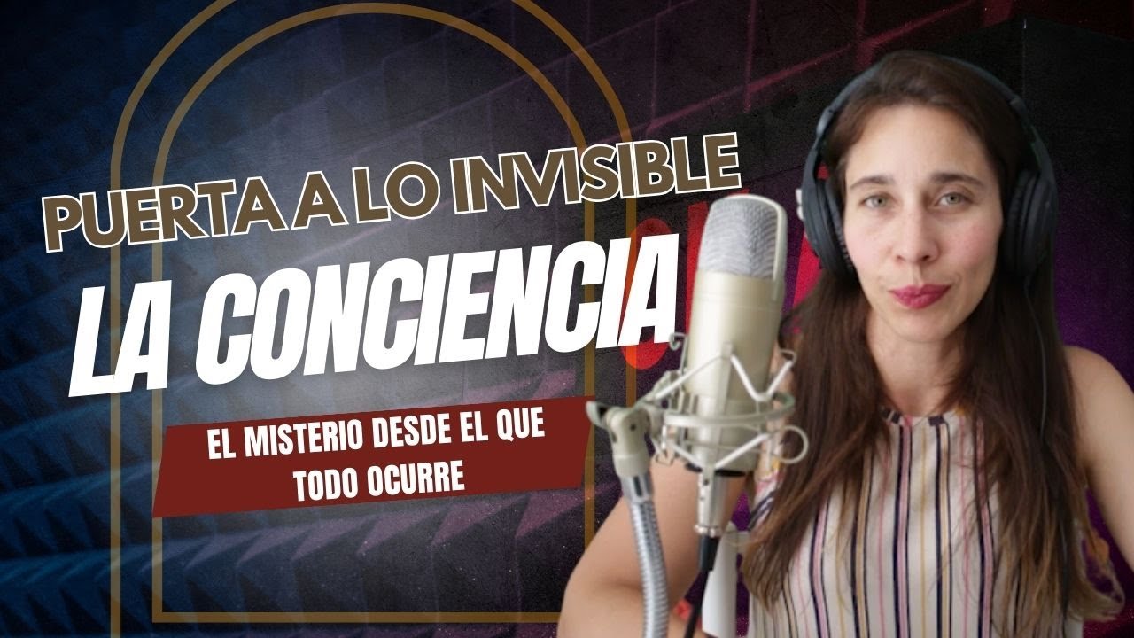 Puerta a Lo Invisible - La Conciencia - El Misterio desde el que todo ocurre