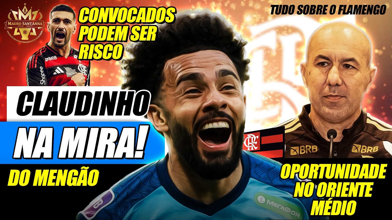 🚨 REFORÇO: CLAUDINHO VOLTA À MIRA! GUERRA PODE VIRAR OPORTUNIDADE AO FLAMENGO! RISCO DE CONVOCADOS