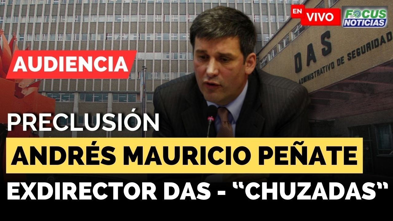 EN VIVO | Audiencia Preclusión ANDRÉS PEÑATE Exdir. DAS 