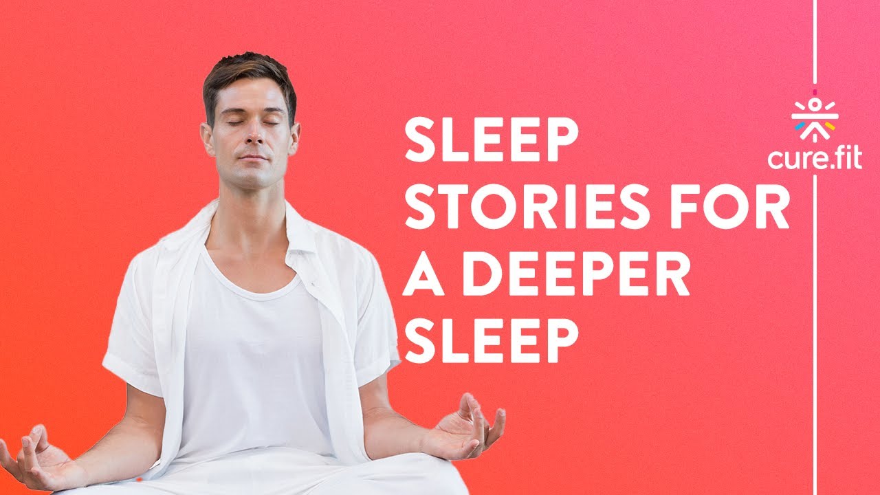 Sleep Stories For A Deeper Sleep by Mind Fit | Calm Sleep | Guided Meditation | Mind Fit | CureFit