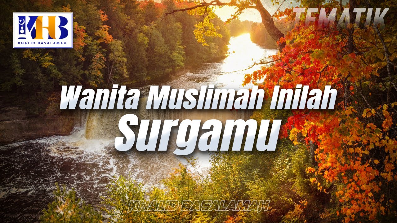 Kajian Tematik - Wanita Muslimah Inilah Surgamu (Khalid Basalamah, 2021)