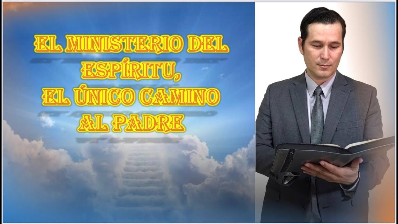 EL MINISTERIO DEL ESPÍRITU, EL ÚNICO CAMINO AL PADRE