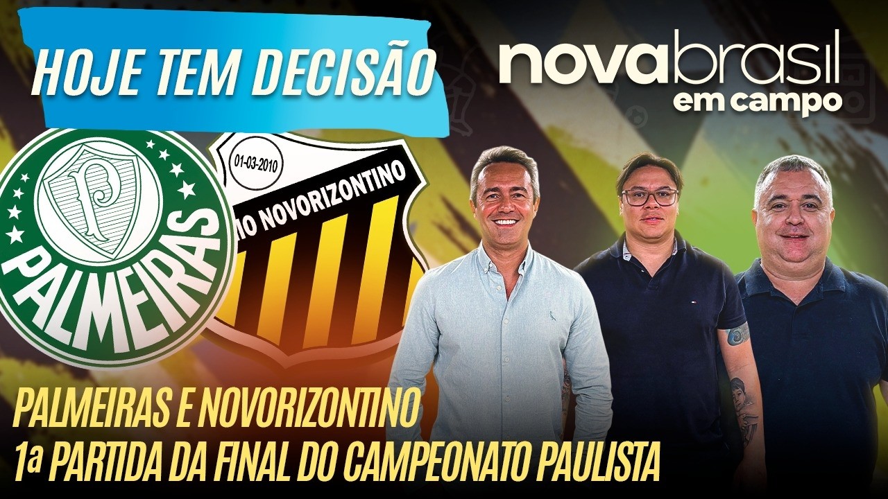 ESQUENTA DA FINAL! PALMEIRAS X NOVORIZONTINO DECIDEM O PAULISTÃO | NOVABRASIL EM CAMPO AO VIVO