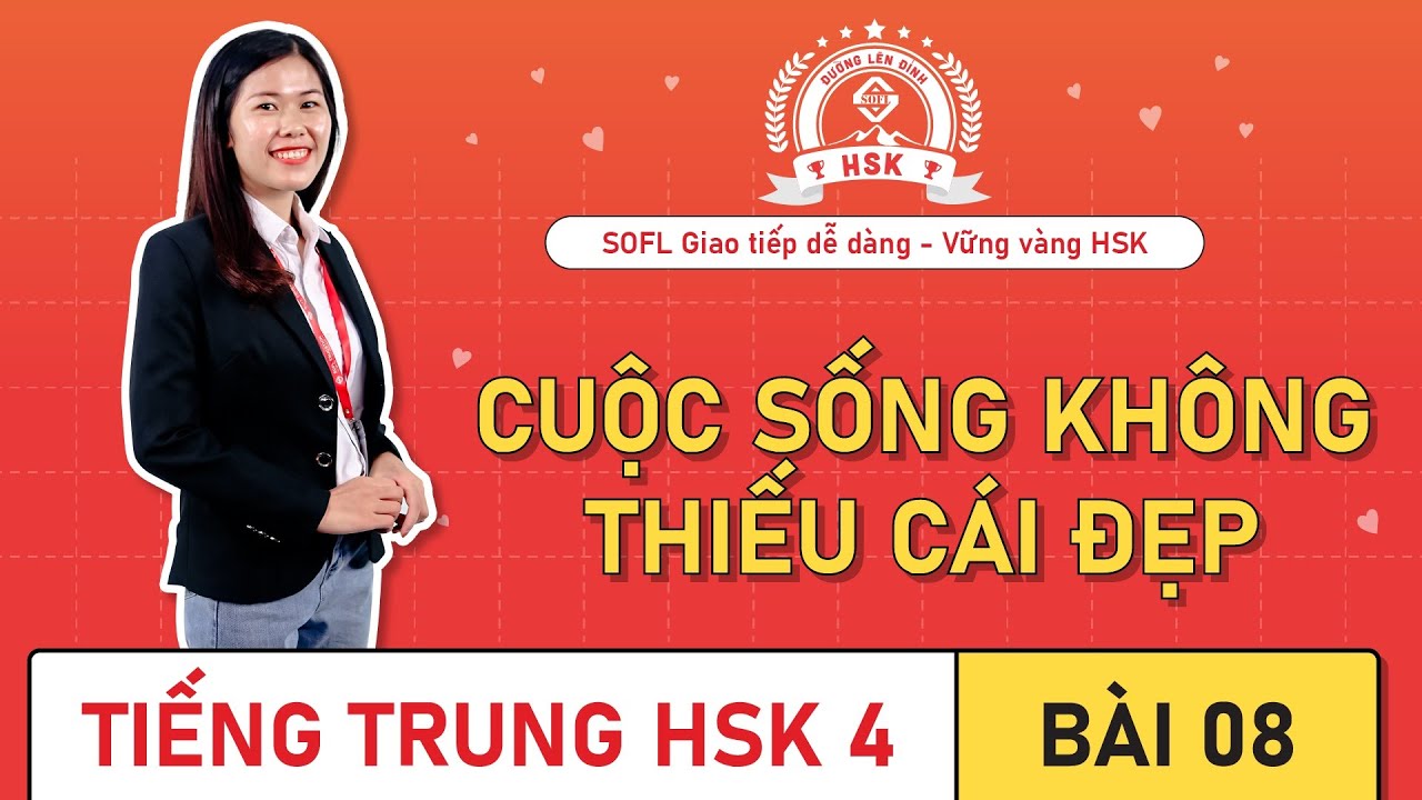 Giáo trình HSK 4 bài 8 : Cuộc sống không thiếu cái đẹp - 生活中不缺少美 | Bài khoá, ngữ pháp, bài tập.