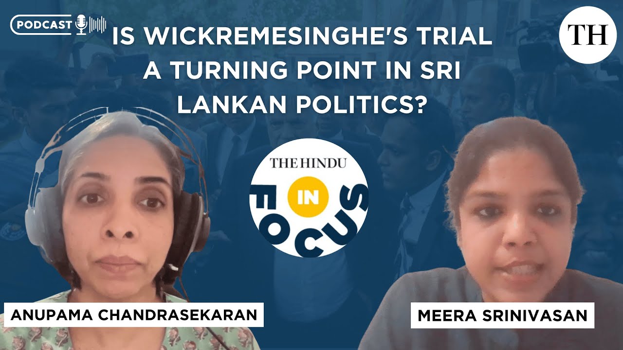 In Focus podcast | Is Wickremesinghe's trial a turning point in Sri Lankan politics?
