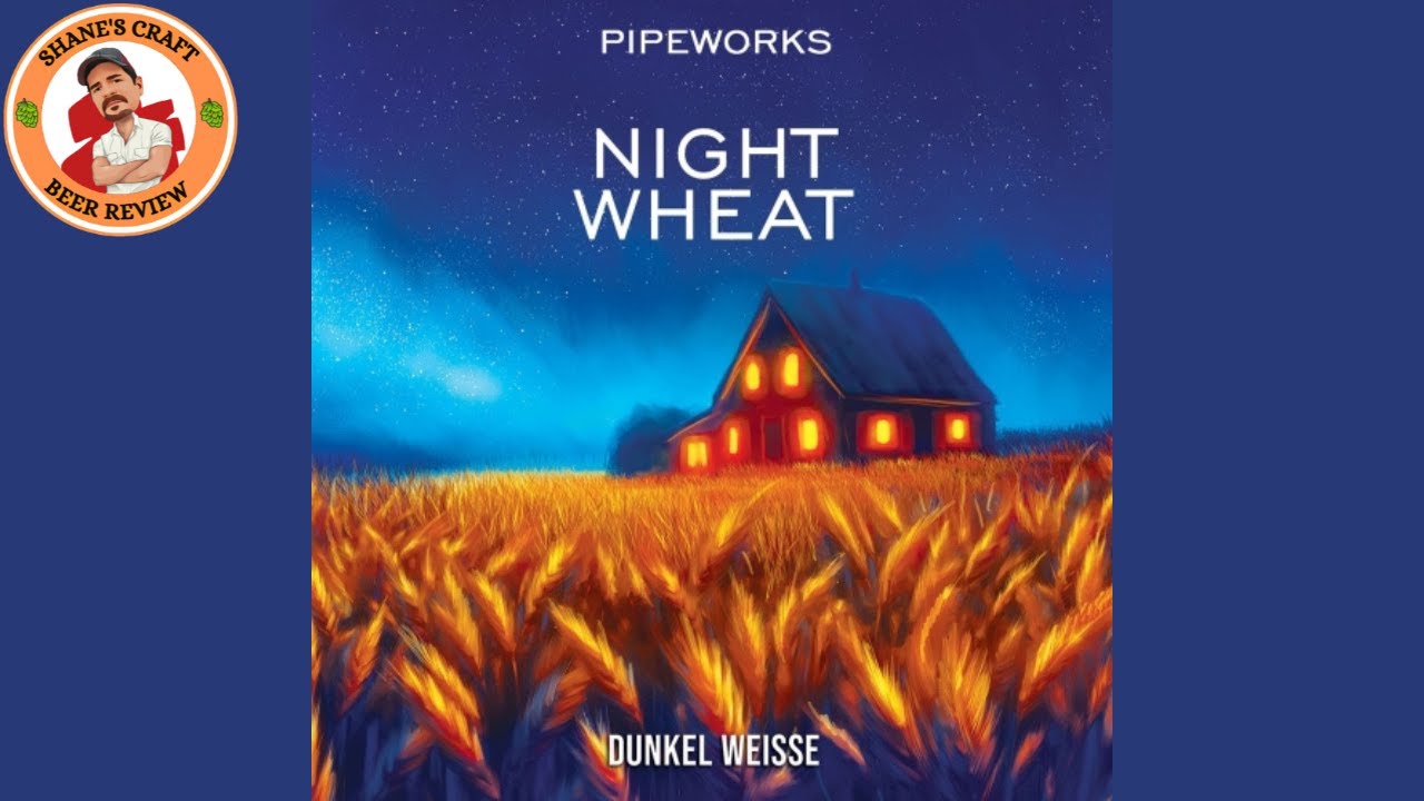 NIGHT WHEAT - Dunkel Weisse  - Pipeworks Brewing Company - Episode 728