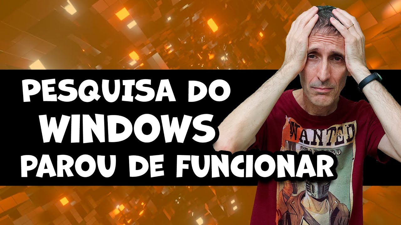 PESQUISA DO WINDOWS PAROU DE FUNCIONAR