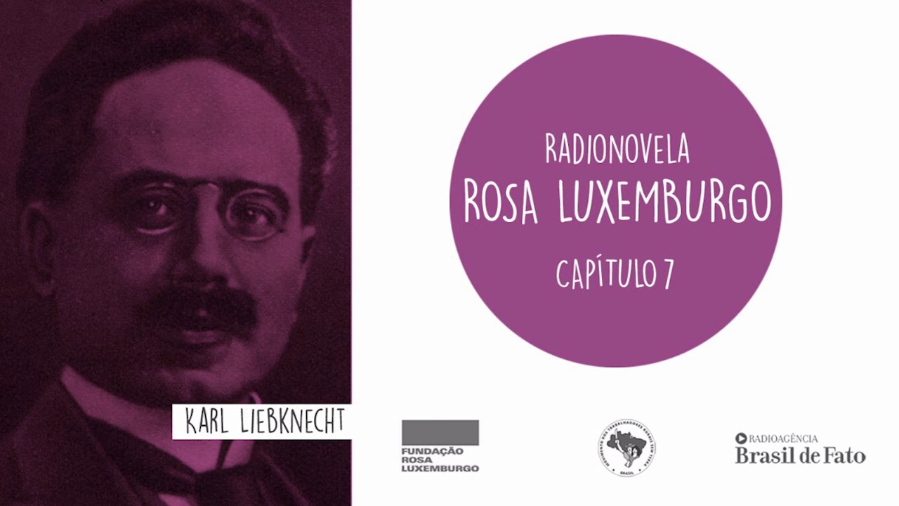 Radionovela Rosa Luxemburgo | Cap&iacute;tulo 7 | Karl Liebknecht