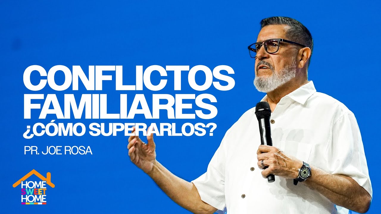 Conflictos en la familia: ¿cómo superarlos? | Pr. Joe Rosa