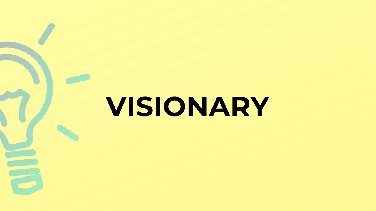 What is the meaning of the word VISIONARY?