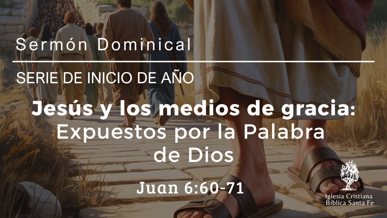 Jesús y los medios de gracia: Expuestos por la Palabra de Dios (Juan 6:60-71)