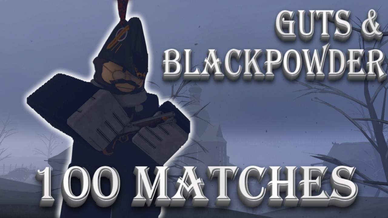 100 Matches | Part 4: Officer Gameplay | Guts & Blackpowder