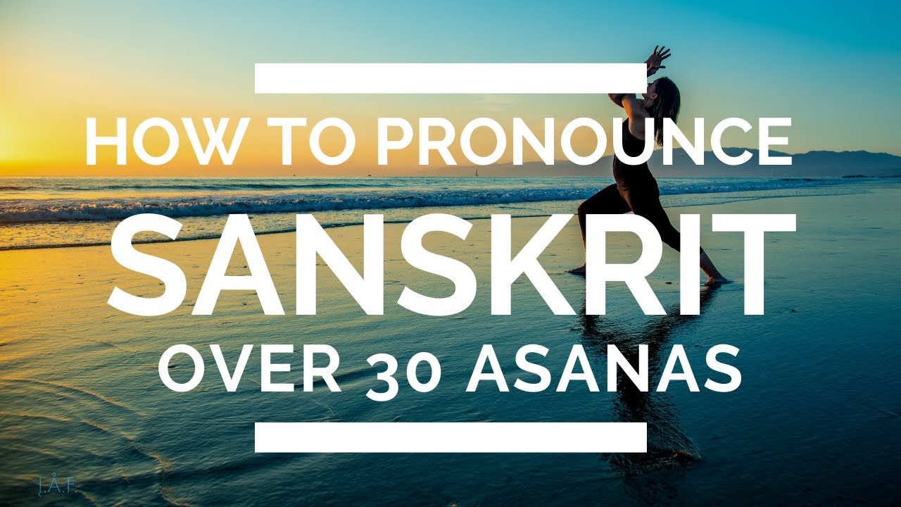 How to Pronounce Sanskrit Poses | Over 30 Asanas