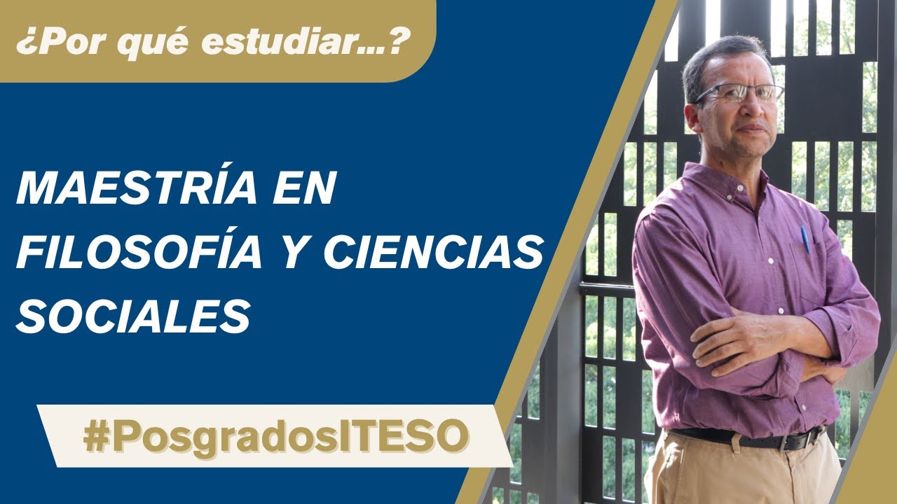 &iquest;Por qu&eacute; estudiar la Maestr&iacute;a en Filosof&iacute;a y Ciencias Sociales?