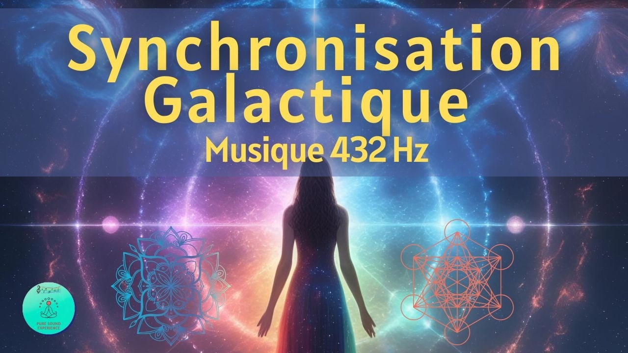 💫 Synchronisation Galactique | 432 Hz | Expansion de conscience et &Eacute;veil des m&eacute;moires stellaires 💫