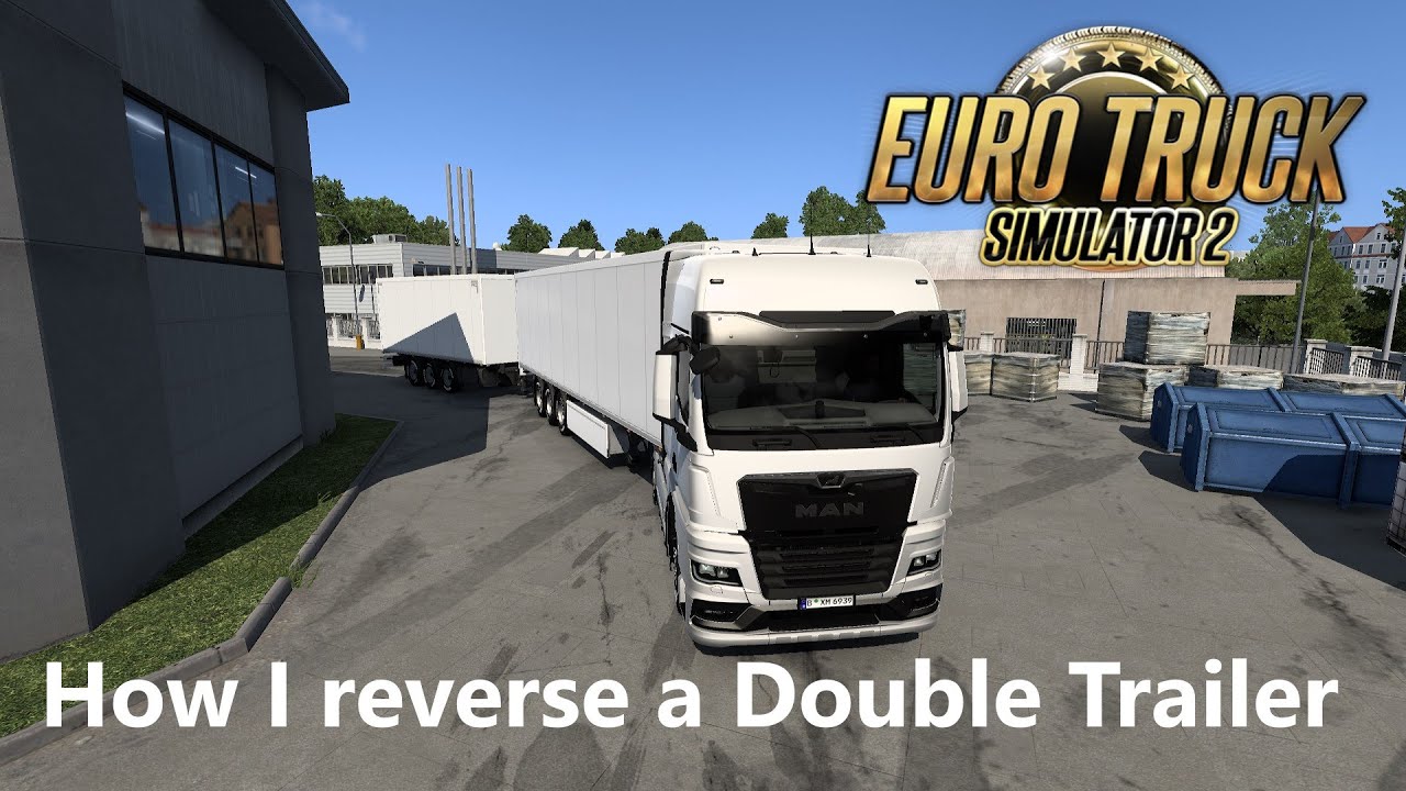How I reverse a Double Trailer in Euro Truck Simulator 2