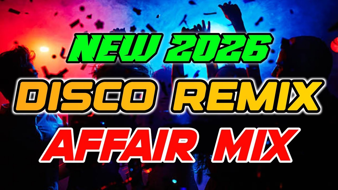 NEW 2026 AFFAIR MIX NONSTOP DISCO REMIX