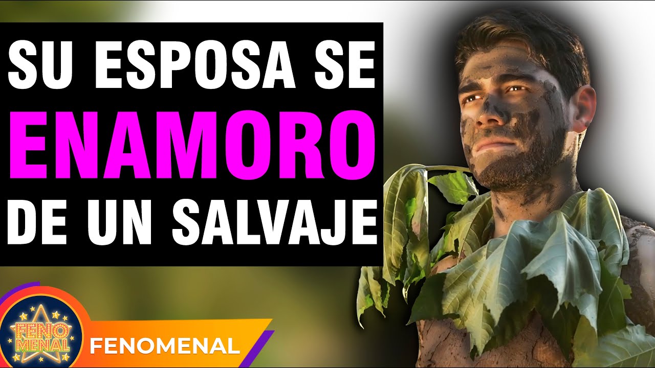 Su esposa se enamoró de un salvaje