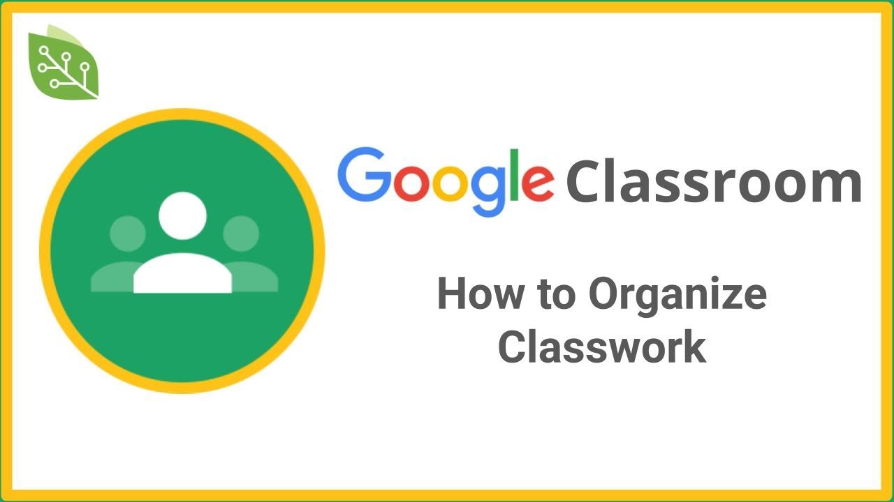 How to Organize Your Classwork in Google Classroom