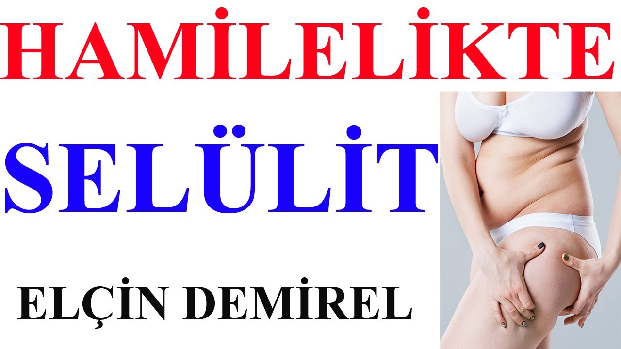 Hamilelikte Selülit Yok Et!