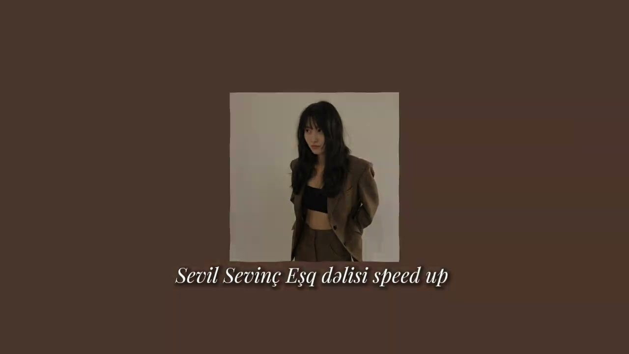 Sevil Sevinç Eşq dəlisi speed up