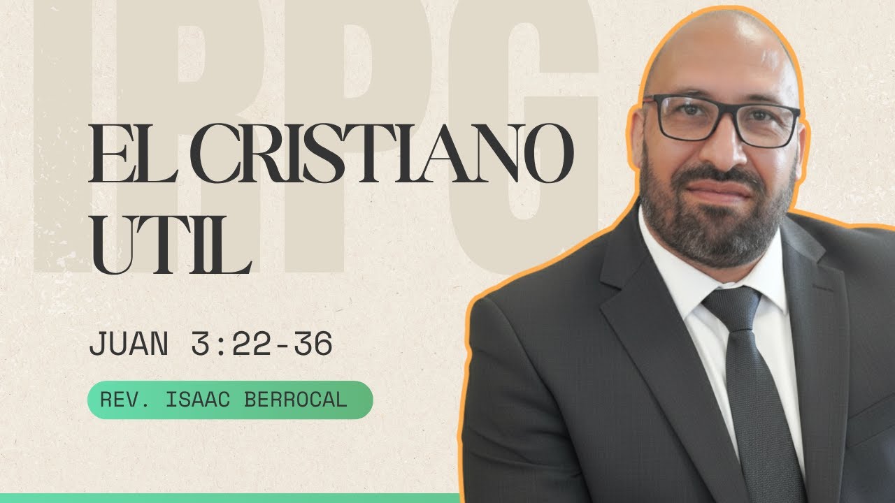 Juan 3:22-36 - El Cristiano Util (Rev. Isaac Berrocal)