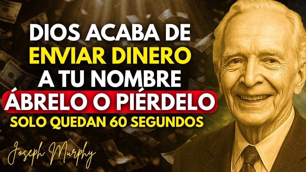 Solo Quedan 60 Segundos — Dios Acaba De Enviar Dinero A Tu Nombre. Ábrelo Ahora. – Joseph Murphy