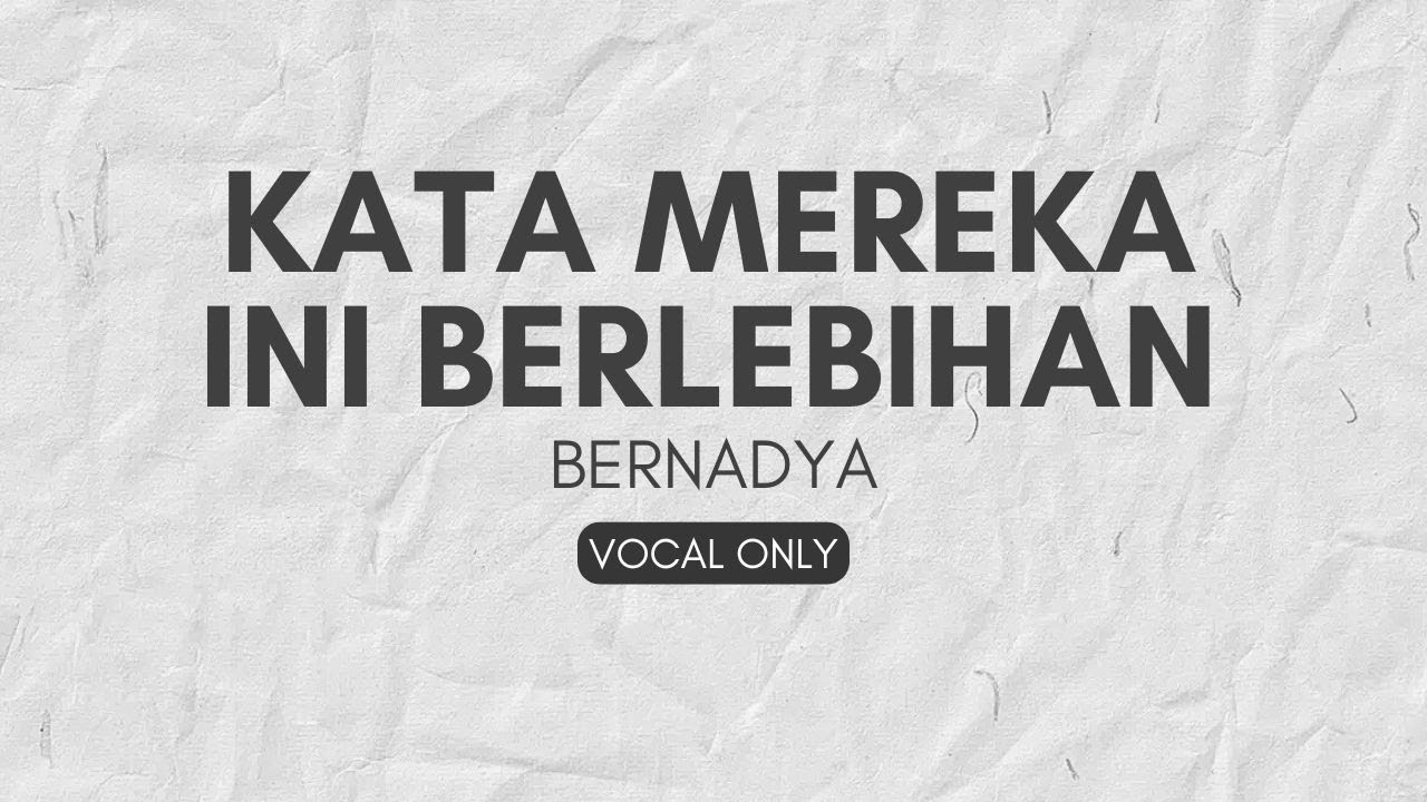 Kata mereka Ini berlebihan Bernadya vocal only - No Music project | Vocal Only with Lyrics