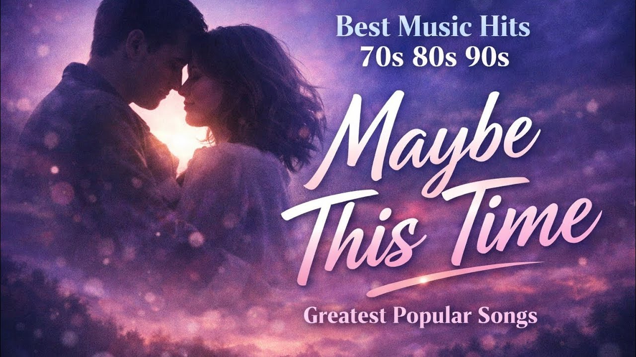 Best Music Hits 70s 80s 90s - Greatest Popular Song | Maybe This Time