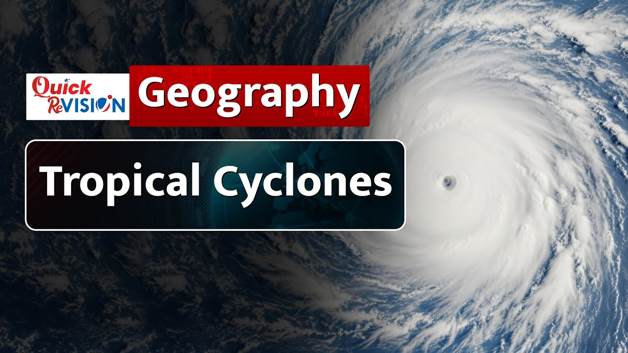Quick Revision: Tropical Cyclones | UPSC Geography | How Cyclones Form?
