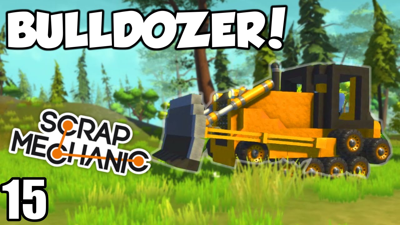 BULLDOZER! - Scrap Mechanic Beta (0.1.24) Gameplay / Let's play and Build! - Ep 15 [Download]