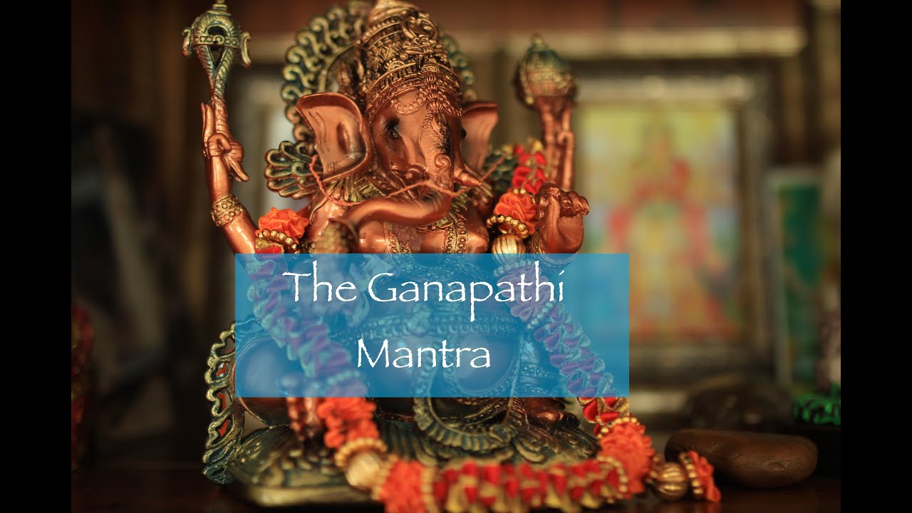 How to Chant the Ganapathi or Ganesha Mantra