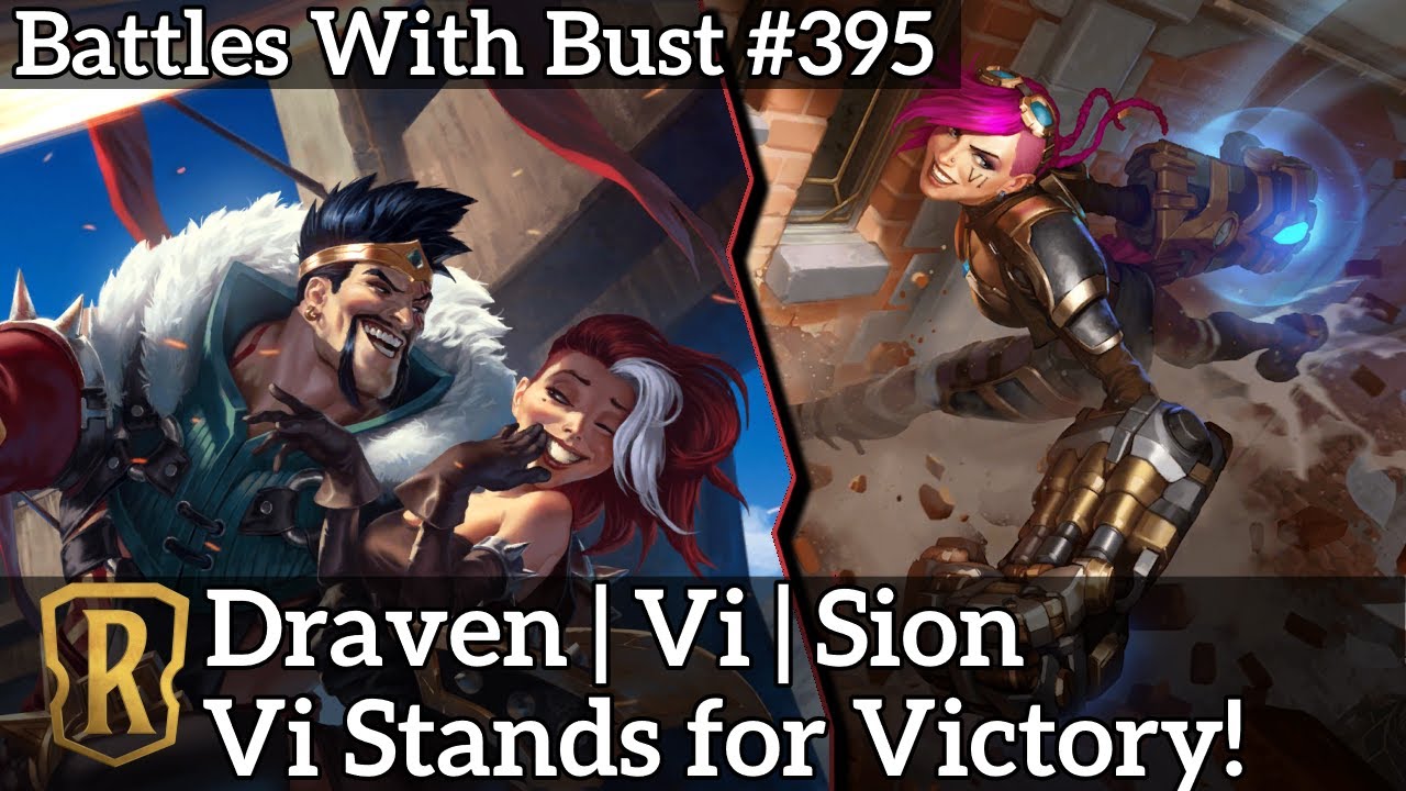 Draven Vi Sion - Vi Stands for Victory! - LoR Eternal Deck - Battles with Bust #395
