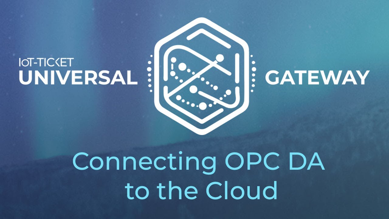 IoT-TICKET Universal Gateway - Connecting OPC DA to the Cloud