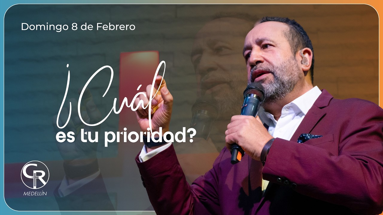 ¿Cuál es tu prioridad? - Pastor Ricardo Argüello #571, Casa Roca Medellín. 8 Febrero 2026